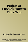 Project X: Phonics Pink: 2b Tim's Trip