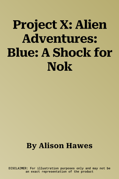 Project X: Alien Adventures: Blue: A Shock for Nok