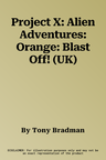 Project X: Alien Adventures: Orange: Blast Off! (UK)