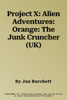 Project X: Alien Adventures: Orange: The Junk Cruncher (UK)