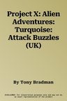 Project X: Alien Adventures: Turquoise: Attack Buzzles (UK)