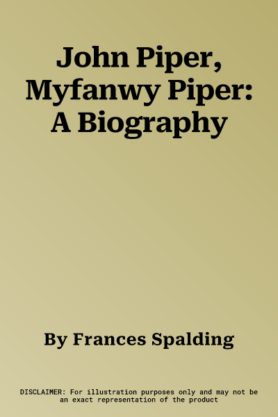 John Piper, Myfanwy Piper: A Biography