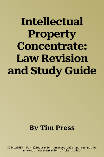 Intellectual Property Concentrate: Law Revision and Study Guide