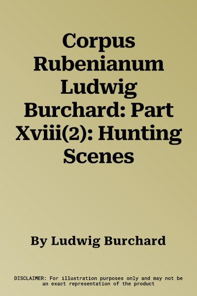 Corpus Rubenianum Ludwig Burchard: Part Xviii(2): Hunting Scenes