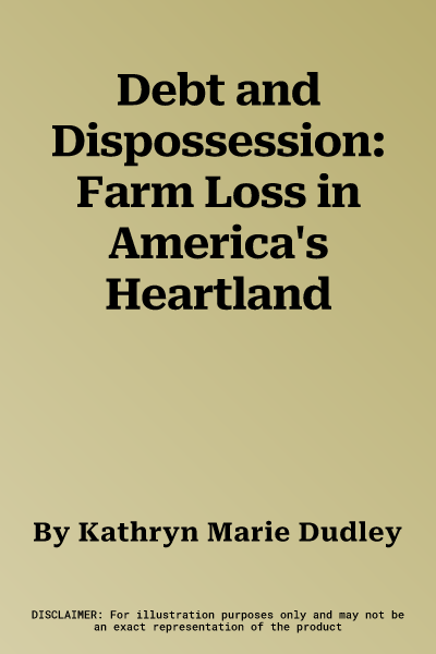 Debt and Dispossession: Farm Loss in America's Heartland