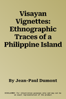 Visayan Vignettes: Ethnographic Traces of a Philippine Island