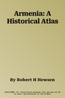 Armenia: A Historical Atlas