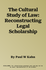 The Cultural Study of Law: Reconstructing Legal Scholarship