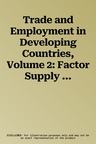 Trade and Employment in Developing Countries, Volume 2: Factor Supply and Substitution