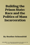 Building the Prison State: Race and the Politics of Mass Incarceration