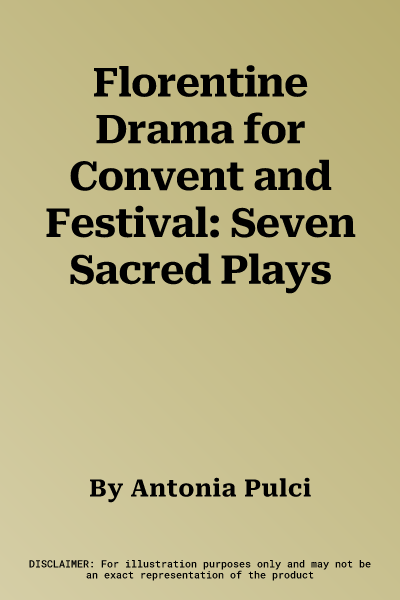 Florentine Drama for Convent and Festival: Seven Sacred Plays