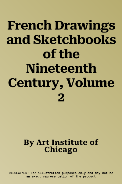 French Drawings and Sketchbooks of the Nineteenth Century, Volume 2