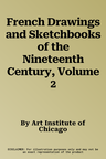 French Drawings and Sketchbooks of the Nineteenth Century, Volume 2