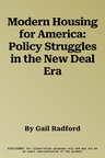 Modern Housing for America: Policy Struggles in the New Deal Era