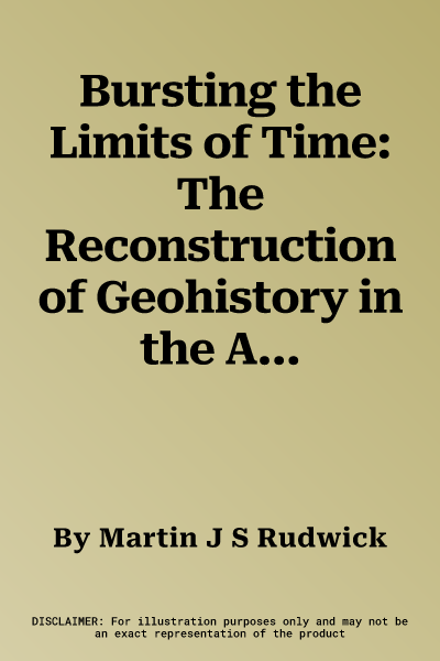 Bursting the Limits of Time: The Reconstruction of Geohistory in the Age of Revolution