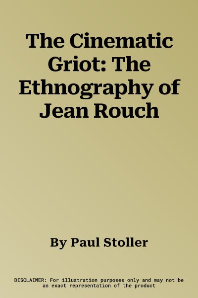 The Cinematic Griot: The Ethnography of Jean Rouch