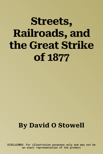 Streets, Railroads, and the Great Strike of 1877