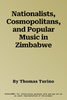 Nationalists, Cosmopolitans, and Popular Music in Zimbabwe