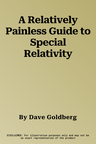 A Relatively Painless Guide to Special Relativity