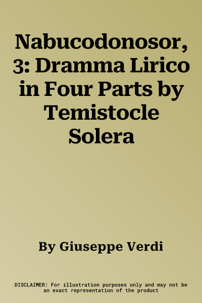 Nabucodonosor, 3: Dramma Lirico in Four Parts by Temistocle Solera