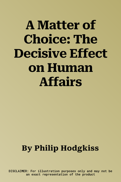 A Matter of Choice: The Decisive Effect on Human Affairs