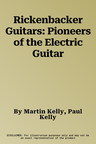 Rickenbacker Guitars: Pioneers of the Electric Guitar