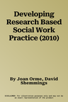 Developing Research Based Social Work Practice (2010)