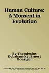 Human Culture: A Moment in Evolution