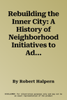 Rebuilding the Inner City: A History of Neighborhood Initiatives to Address Poverty in the United States