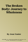 The Broken Body: Journey to Wholeness