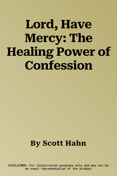 Lord, Have Mercy: The Healing Power of Confession