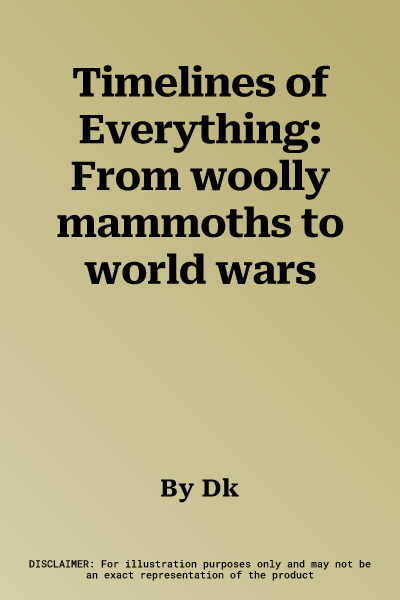 Timelines of Everything: From woolly mammoths to world wars