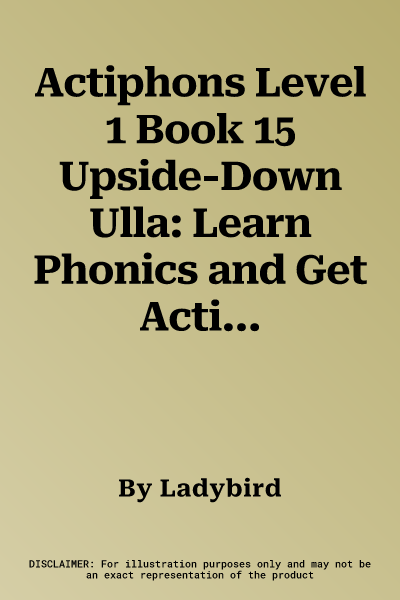 Actiphons Level 1 Book 15 Upside-Down Ulla: Learn Phonics and Get Active with Actiphons!