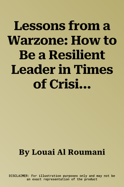 Lessons from a Warzone: How to Be a Resilient Leader in Times of Crisis