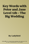 Key Words with Peter and Jane Level 12b - The Big Wedding