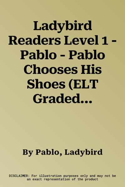 Ladybird Readers Level 1 - Pablo - Pablo Chooses His Shoes (ELT Graded Reader)