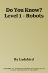 Do You Know? Level 1 - Robots