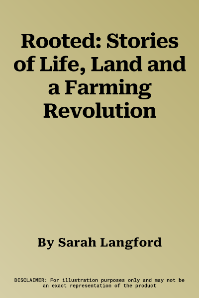 Rooted: Stories of Life, Land and a Farming Revolution