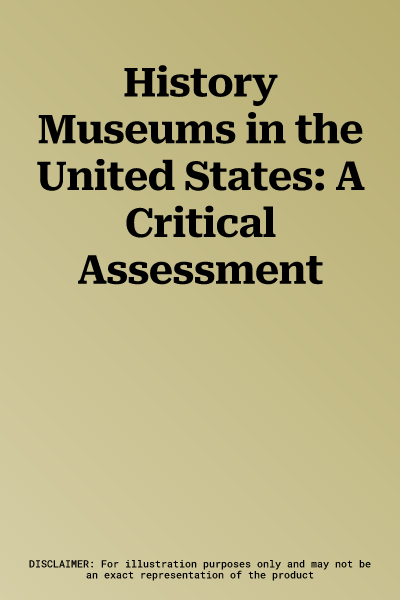 History Museums in the United States: A Critical Assessment