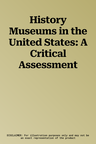 History Museums in the United States: A Critical Assessment