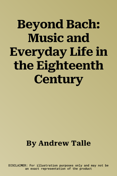 Beyond Bach: Music and Everyday Life in the Eighteenth Century