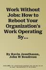 Work Without Jobs: How to Reboot Your Organization's Work Operating System