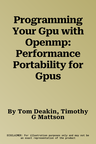 Programming Your Gpu with Openmp: Performance Portability for Gpus