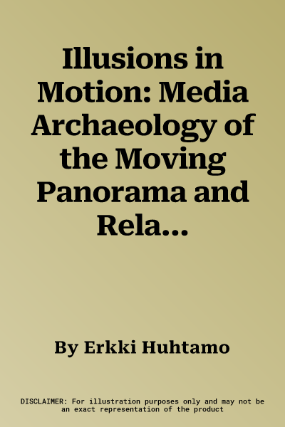 Illusions in Motion: Media Archaeology of the Moving Panorama and Related Spectacles