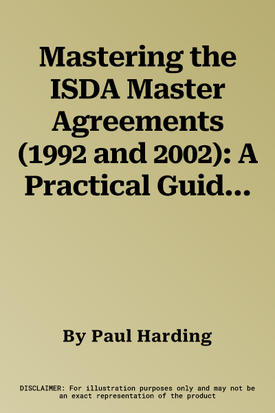 Mastering the ISDA Master Agreements (1992 and 2002): A Practical Guide for Negotiation