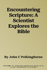 Encountering Scripture: A Scientist Explores the Bible