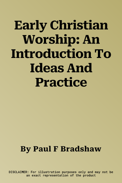 Early Christian Worship: An Introduction To Ideas And Practice