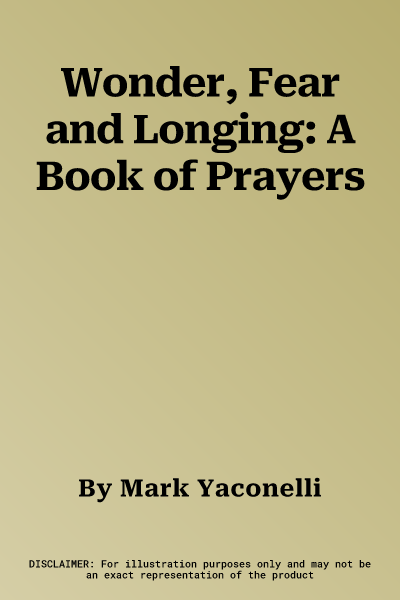 Wonder, Fear and Longing: A Book of Prayers