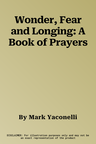 Wonder, Fear and Longing: A Book of Prayers