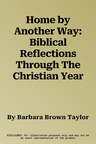 Home by Another Way: Biblical Reflections Through The Christian Year